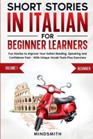 Short Stories in Italian For Beginner Learners: Quickly Improve Your Reading, Speaking, and Confidence in Italian the Fun Way - with Powerful Vocab Tools and Exercises 1763789497 Book Cover