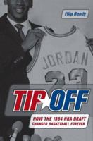 Tip-Off: How the 1984 NBA Draft Changed Basketball Forever 0306816121 Book Cover