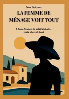 La Femme de Ménage Voit Tout: À Saint-Tropez, le Soleil Éblouit... mais Elle Voit Tout (French Edition) 2322596442 Book Cover