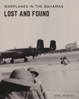 Warplanes Lost & Found in The Bahamas 1735632422 Book Cover