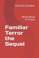 Familiar Terror the Sequel: World Wind of Chaos B0DPBC9WZX Book Cover