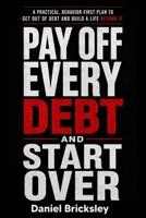 Pay Off Every Debt and Start Over: A Practical, Behavior-First Plan to Eliminate Debt, Rebuild Your Finances, and Create Lasting Financial Freedom B0HBZFG8R8 Book Cover