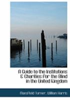 Guide to the Institutions and Charities for the Blind in the United Kingdom 101420710X Book Cover