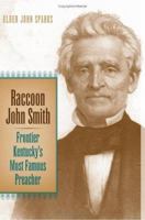 Raccoon John Smith: Frontier Kentucky's Most Famous Preacher (Religion in the South) 0813123704 Book Cover