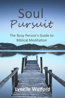 Soul Pursuit: The Busy Person's Guide to Biblical Meditation 1540320561 Book Cover