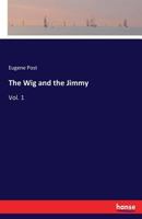 The wig and the jimmy: Volume 1 1176008773 Book Cover