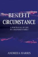 THE BENEFIT OF CIRCUMSTANCE: A Portrayal of Life In a Blended Family B0FDVK928M Book Cover