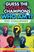 Football Champions Who Am I Quiz Book For Kids: 100 Mystery Footballer & Trivia Quizzes. A Football Activity Book. 1915611350 Book Cover