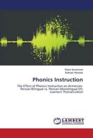 Phonics Instruction: The Effect of Phonics Instruction on Armenian-Persian Bilingual vs. Persian Monolingual EFL Learners’ Pronunciation 365980715X Book Cover
