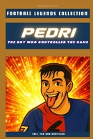Pedri: The Boy Who Controlled the Game (FOOTBALL LEGENDS COLLECTION) B0G39SHM3C Book Cover