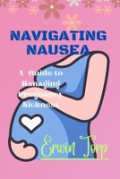 Navigating Nausea: A Guide to Managing Pregnancy Sickness B0CVTZ5MJY Book Cover