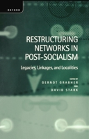 Restructuring Networks in Post-Socialism: Legacies, Linkages and Localities 0198290209 Book Cover