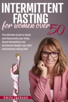 Intermittent Fasting for Women Over 50: The Ultimate Guide to Detox and Rejuvenate your Body, Reset Metabolism and Accelerate Weight Loss with Intermi B08Z4B15R2 Book Cover