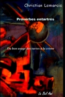 Du bon usage des tartes � la cr�me: Proverbes entartr�s 1079643117 Book Cover