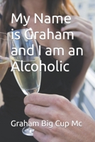 My Name is Graham and I am an Alcoholic 146814006X Book Cover