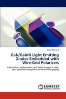 Gan/Gainn Light Emitting Diodes Embedded with Wire-Grid Polarizers 3847337866 Book Cover