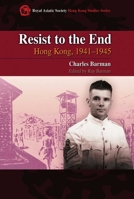 Resist to the End: Hong Kong, 1941–1945 9622099769 Book Cover