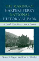 The Making of Harpers Ferry National Historical Park: A Devil, Two Rivers, and a Dream (American Association for State and Local History) 0759110662 Book Cover