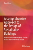 A Comprehensive Approach to the Design of Sustainable Buildings: How to Facilitate Knowledge Transfer Across the Stakeholding Groups 3662537761 Book Cover