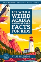 101 Wild & Weird Acadia National Park Facts for Kids: Pink Granite, Floating Islands, and Coastal Secrets—All True! B0GXWHD32G Book Cover