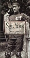 Sgt. York: His Life, Legend & Legacy : The Remarkable Untold Story of Sergeant Alvin C. York 0805460748 Book Cover