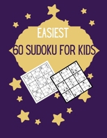 Easiest 60 Sudoku for Kids: Very Easy Sudoku Puzzles For Kids With Solutions B095GNV57G Book Cover