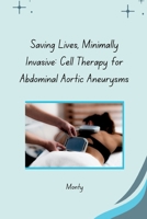 Saving Lives, Minimally Invasive: Cell Therapy for Abdominal Aortic Aneurysms 3384266668 Book Cover