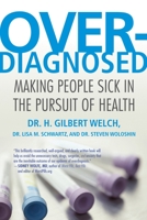 Overdiagnosed: Making People Sick in the Pursuit of Health 0807021997 Book Cover