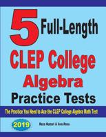 5 Full-Length CLEP College Algebra Practice Tests : The Practice You Need to Ace the CLEP College Algebra Test 1646121147 Book Cover