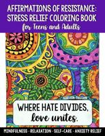 Stress Relief Coloring Book for Teens and Adults: Affirmations of Resistance for Mindfulness, Relaxation, Self-Care, and Anxiety Relief 1967684057 Book Cover