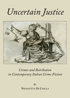 Uncertain Justice: Crimes and Retribution in Contemporary Italian Crime Fiction 1443824208 Book Cover