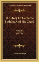 The Story Of Gautama Buddha And His Creed: An Epic 143730155X Book Cover