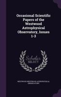 Occasional Scientific Papers of the Westwood Astrophysical Observatory, Issues 1-3 1358403597 Book Cover