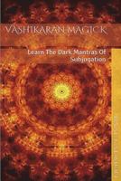 Vashikaran Magick: Learn the Dark Mantras of Subjugation 151684596X Book Cover