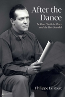 After the Dance: Le Roux Smith Le Roux and the Tate Scandal 1917458436 Book Cover