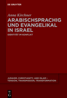 Arabischsprachig Und Evangelikal in Israel: Identität Im Konflikt (Judaism, Christianity, and Islam - Tension, Transmission, Tr) 3111356019 Book Cover