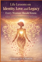 Life Lessons on Identity, Love, and Legacy Every Woman Should Know: A journey of becoming, healing, and living with intention B0GSQXTXKJ Book Cover