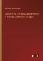 Memoir of the early campaigns of the Duke of Wellington, in Portugal and Spain 3368922467 Book Cover