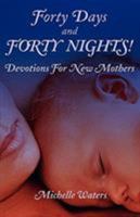 Forty Days and Forty Nights: Devotions for New Mothers 0788023144 Book Cover