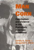 Man Corn: Cannibalism and Violence in the Prehistoric American Southwest 0874809681 Book Cover