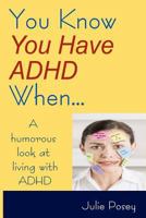 You Know You Have ADHD When... 1470178079 Book Cover