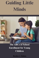 Guiding Little Minds: The ABCs of School Enrollment for Young Children B0CGTKSKLN Book Cover