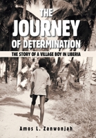 The Journey of Determination: The Story of a Village Boy in Liberia 1664196269 Book Cover