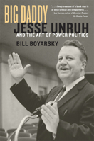 Big Daddy: Jesse Unruh and the Art of Power Politics 0520219678 Book Cover