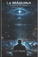 La Máquina: Algoritmo del Poder Novela de Ciencia Ficción (Spanish Edition) B0GG674X52 Book Cover
