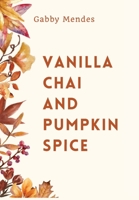 Vanilla Chai and Pumpkin Spice 6501785626 Book Cover
