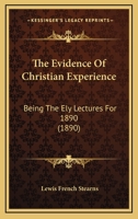 The Evidence of Christian Experience: The Ely Lectures for 1890 0548753180 Book Cover