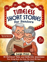 Timeless Short Stories for Seniors: 50 Feel-Good Tales and Reflective Questions That Bring Back Joy From The Good Old Days – The #1 Nostalgic Collection (Large Print) (Nostalgic Activities Books) B0F9152MN2 Book Cover