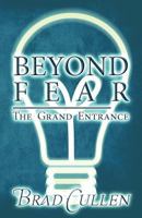 Beyond Fear: The Grand Entrance 1627091688 Book Cover