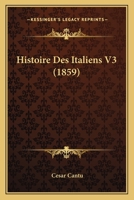 Histoire Des Italiens V3 (1859) 1120513170 Book Cover